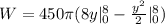 W=450\pi(8y|_{0}^{8} -\frac{y^{2}}{2}|_{0}^{8})