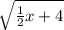  \sqrt{\frac{1}{2}x + 4}  