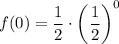 \displaystyle f(0)=\frac{1}{2}\cdot\left(\frac{1}{2}\right)^0