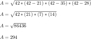 A=\sqrt{42*(42-21 )*(42-35 )*(42-28 )} \\\\A=\sqrt{42*(21 )*(7 )*( 14)} \\\\A=\sqrt{86436} \\\\A=294\\\\