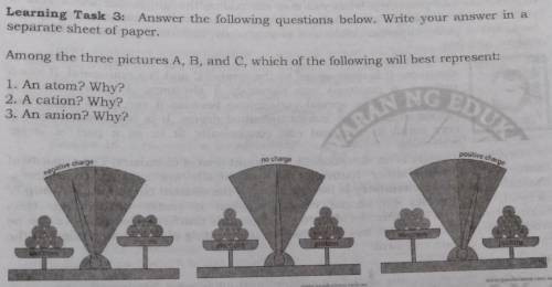 Learning Task 3: Answer the following

separate sheet of paper.Among the three pictures A, B, and C,