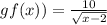 gf(x))= \frac{10}{\sqrt{x-2} }