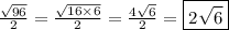 \frac{ \sqrt{96} }{2}  =  \frac{ \sqrt{16 \times 6} }{2}  =  \frac{4\sqrt{6} }{2}  = \boxed{2 \sqrt{6}}\\