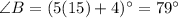 \angle B=(5(15)+4)^{\circ}=79^{\circ}