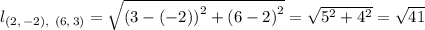 l_{(2, \, -2), \ (6, \, 3) } = \sqrt{\left (3-(-2)  \right )^{2}+\left (6-2  \right )^{2}} = \sqrt{5^2 + 4^2} = \sqrt{41}