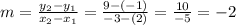m = \frac{y_{2}-y_{1}  }{x_{2} -x_{1} } = \frac{9-(-1)}{-3-(2)} = \frac{10}{-5} = -2