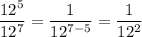 \displaystyle \frac{12^5}{12^7}=\frac{1}{12^{7-5}}=\frac{1}{12^2}