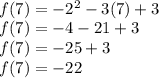 \\f(7) = -2^2-3(7)+3\\f(7) = -4 - 21 + 3\\f(7) = -25 + 3\\f(7) = -22