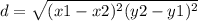 d=\sqrt{(x1-x2)^2(y2-y1)^2}