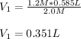 V_1=\frac{1.2M*0.585L}{2.0M}\\\\V_1=0.351L