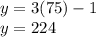 y= 3(75)-1\\y= 224