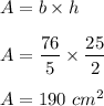 A=b\times h\\\\A=\dfrac{76}{5}\times \dfrac{25}{2}\\\\A=190\ cm^2