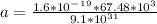 a=\frac{1.6*10^-^1^9 *67.48*10^3}{9.1*10^3^1}