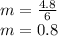 m=\frac{4.8}{6}\\m = 0.8