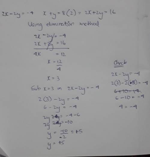 2x – 2y = -4 and x + y = 8
please show work having a hard time in math