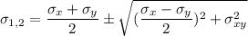 \sigma_{1,2} = \dfrac{\sigma_x+ \sigma_y}{2} \pm \sqrt{(  \dfrac{\sigma_x - \sigma_y}{2} )^2 + \sigma^2_{xy}}