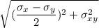 \sqrt{ (\dfrac{\sigma_{x}-\sigma_{y}}{2})^2 + \sigma^2 _{xy}}