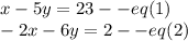 x- 5y =23--eq(1)\\-2x - 6y =2--eq(2)