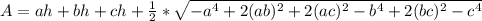 A=ah+bh+ch+\frac{1}{2}*\sqrt{-a^4+2(ab)^2+2(ac)^2-b^4+2(bc)^2-c^4}
