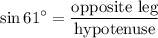 \displaystyle \sin 61^\circ=\frac{\text{opposite leg}}{\text{hypotenuse}}