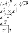 {({x}^{ \frac{1}{6}})}^{9}\times \sqrt[6]{ {x}^{9} }   \\  {x}^{ \frac{9}{6} }  \times  {x}^{ \frac{9}{6} }  \\  {x}^{ \frac{(9 + 9)}{6} }\\ {x}^{ \frac{18}{6} }  \\ \boxed{{x}^{3}}✓