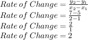 Rate\:of\:Change=\frac{y_2-y_1}{x_2-x_1}\\Rate\:of\:Change=\frac{7-5}{2-1}\\Rate\:of\:Change=\frac{2}{1}\\Rate\:of\:Change=2