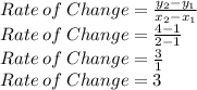 Rate\:of\:Change=\frac{y_2-y_1}{x_2-x_1}\\Rate\:of\:Change=\frac{4-1}{2-1}\\Rate\:of\:Change=\frac{3}{1}\\Rate\:of\:Change=3
