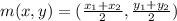 m(x, y)=(\frac{x_1+x_2}{2} , \frac{y_1+y_2}{2} )