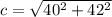 c= \sqrt{40^{2} +42^{2} }