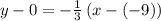 y-0=-\frac{1}{3}\left(x-\left(-9\right)\right)