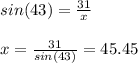 sin(43) = \frac{31}{x} \\\\x = \frac{31}{sin(43)} = 45.45