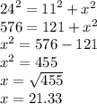 {24}^{2}  =  {11}^{2}  +  {x}^{2}  \\ 576 =  {121} +  {x}^{2}  \\  {x}^{2}  = 576 - 121 \\  {x}^{2}  = 455 \\ x =  \sqrt{455}  \\ x = 21.33