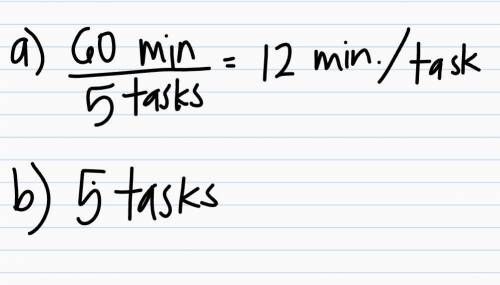 3

A robot can complete 5 tasks in hour. Each task takes the same amount of time.
10
a. How long doe