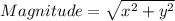 Magnitude = \sqrt{x^{2} + y^{2}}\\\\