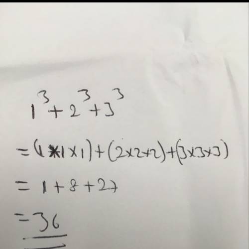 Brian writes an expression for the sum of 1 cubed, 2 cubed, and 3 cubed.what is the value of the exp