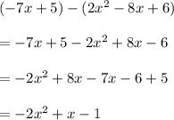 (-7x + 5) - (2x^2 - 8x + 6)\\\\= -7x + 5 - 2x^2 + 8x - 6\\\\ = -2x^2+8x-7x-6+5\\\\=-2x^2 + x - 1