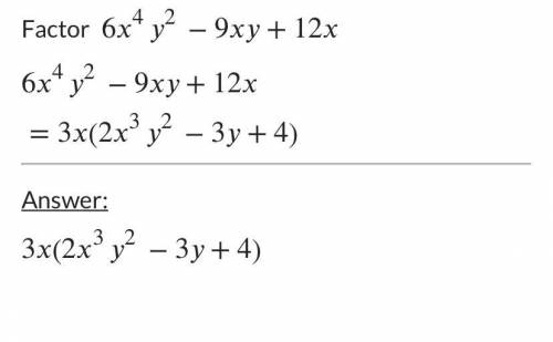 Factor the following polynomial by factoring out the GCF.
6x4y2 – 9xy + 12x
