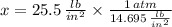 x = 25.5\,\frac{lb}{in^{2}} \times \frac{1\,atm}{14.695\,\frac{lb}{in^{2}} }