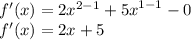 f'(x) = 2 {x}^{2 - 1}  +  {5x}^{1 - 1}  - 0 \\ f'(x) = 2x + 5