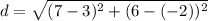 d = \sqrt{(7 - 3)^2 + (6 - (-2))^2}