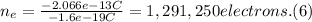 n_{e} =\frac{-2.066e-13C}{-1.6e-19C} = 1,291,250 electrons. (6)