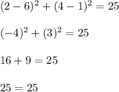 (2-6)^2+(4-1)^2=25\\\\(-4)^2+(3)^2=25\\\\16+9=25\\\\25=25