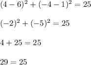 (4-6)^2+(-4-1)^2=25\\\\(-2)^2+(-5)^2=25\\\\4+25=25\\\\29=25