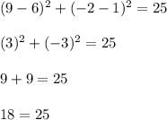 (9-6)^2+(-2-1)^2=25\\\\(3)^2+(-3)^2=25\\\\9+9=25\\\\18=25