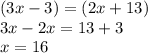 (3x - 3) = (2x + 13) \\ 3x - 2x = 13 + 3 \\ x = 16
