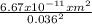 \frac{6.67 x 10^{-11} x m^{2} }{0.036^{2} }
