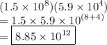 (1.5 \times {10}^{8} )(5.9 \times  {10}^{4} ) \\  = 1.5 \times 5.9 \times  {10}^{(8 + 4)}  \\  =  \boxed{8.85 \times  {10}^{12}}