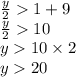 \frac{y}{2}   1 + 9 \\  \frac{y}{2}   10 \\ y  10 \times 2 \\ y  20