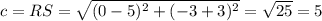 c = RS = \sqrt{(0-5)^{2} +(-3+3)^{2} }  = \sqrt{25} =5