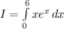 I = \int\limits^6_0 {xe^{x} } \, dx